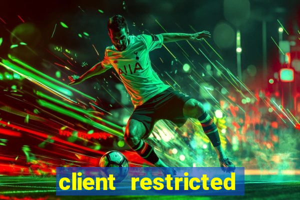 client restricted for action withdraw